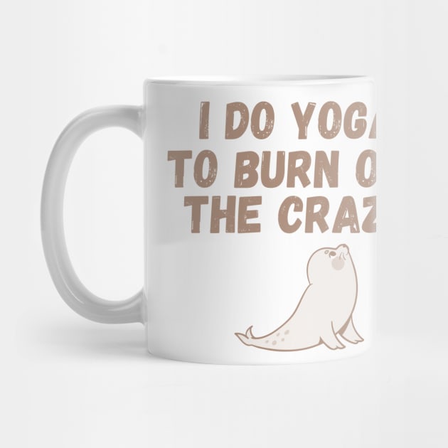 I Do Yoga To Burn Off The Crazy - Seal by KiyoMi